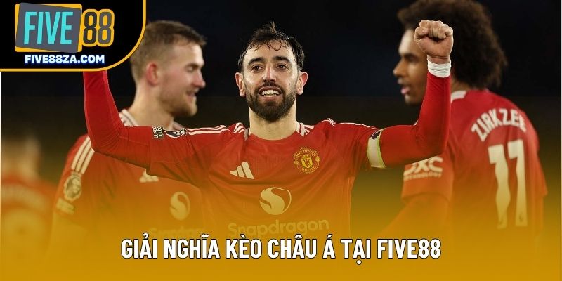 Giải nghĩa kèo châu Á tại Five88